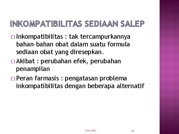 INKOMPATIBILITAS SEDIAAN SALEP � Inkompatibilitas : tak tercampurkannya bahan-bahan obat dalam suatu formula sediaan