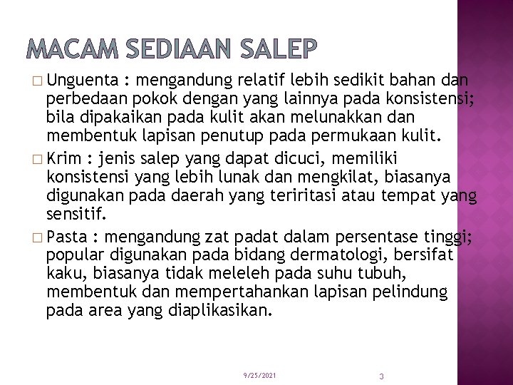 MACAM SEDIAAN SALEP � Unguenta : mengandung relatif lebih sedikit bahan dan perbedaan pokok