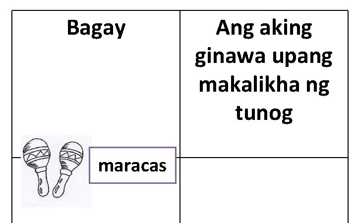 Bagay maracas Ang aking ginawa upang makalikha ng tunog 