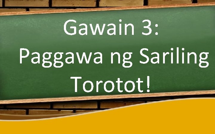 Gawain 3: Paggawa ng Sariling Torotot! 
