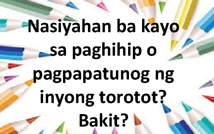 Nasiyahan ba kayo sa paghihip o pagpapatunog ng inyong torotot? Bakit? 