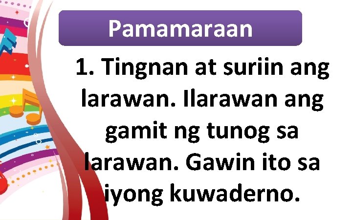 Pamamaraan 1. Tingnan at suriin ang larawan. Ilarawan ang gamit ng tunog sa larawan.