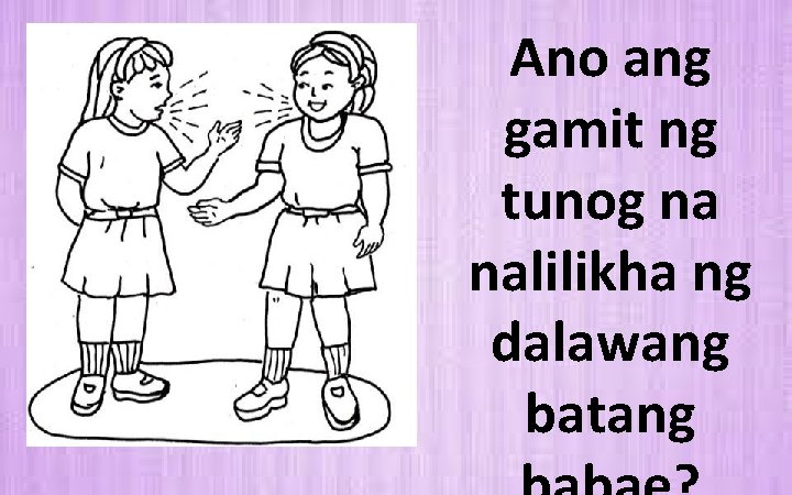 Ano ang gamit ng tunog na nalilikha ng dalawang batang 