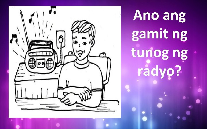 Ano ang gamit ng tunog ng radyo? 