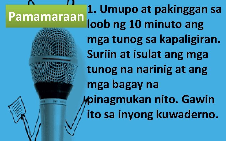 1. Umupo at pakinggan sa Pamamaraan loob ng 10 minuto ang mga tunog sa