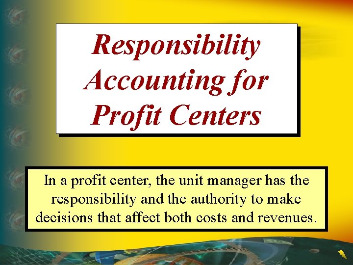 Responsibility Accounting for Profit Centers In a profit center, the unit manager has the