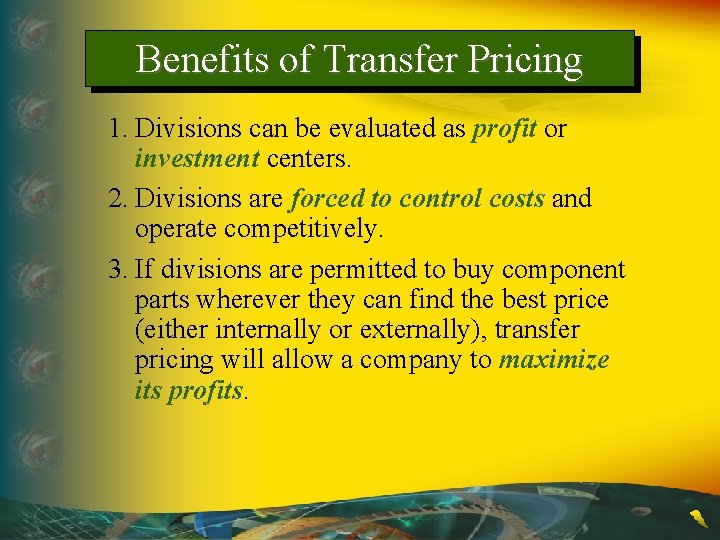 Benefits of Transfer Pricing 1. Divisions can be evaluated as profit or investment centers.