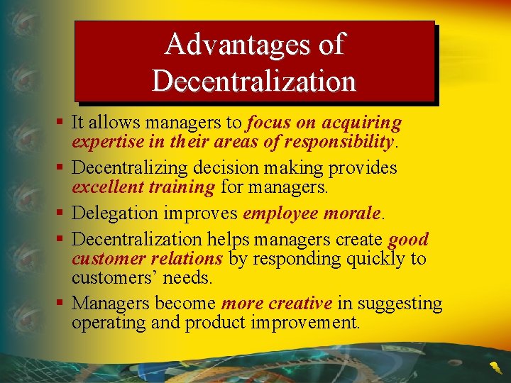 Advantages of Decentralization § It allows managers to focus on acquiring expertise in their