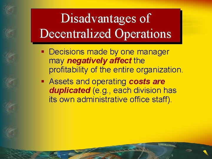 Disadvantages of Decentralized Operations § Decisions made by one manager may negatively affect the