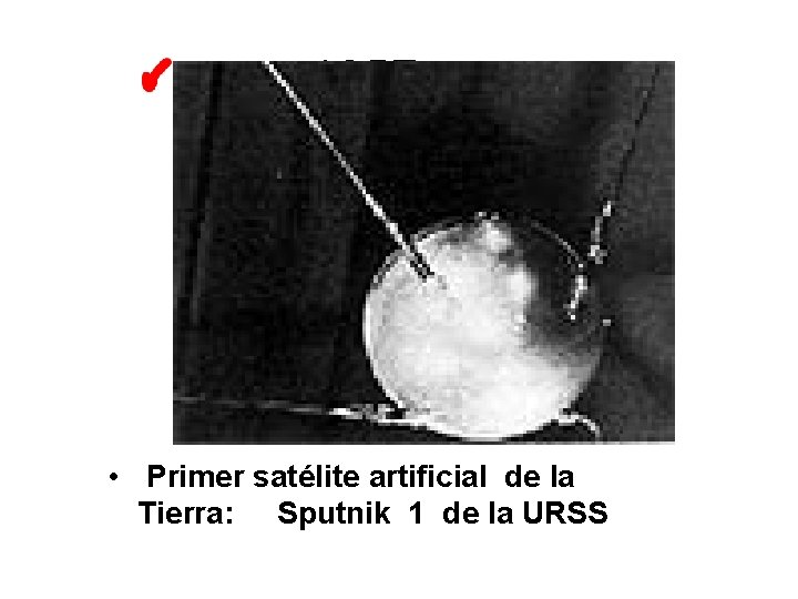 1957 • Primer satélite artificial de la Tierra: Sputnik 1 de la URSS 