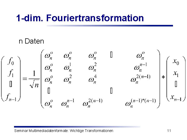 1 -dim. Fouriertransformation n Daten Seminar Multimediadatenformate: Wichtige Transformationen 11 