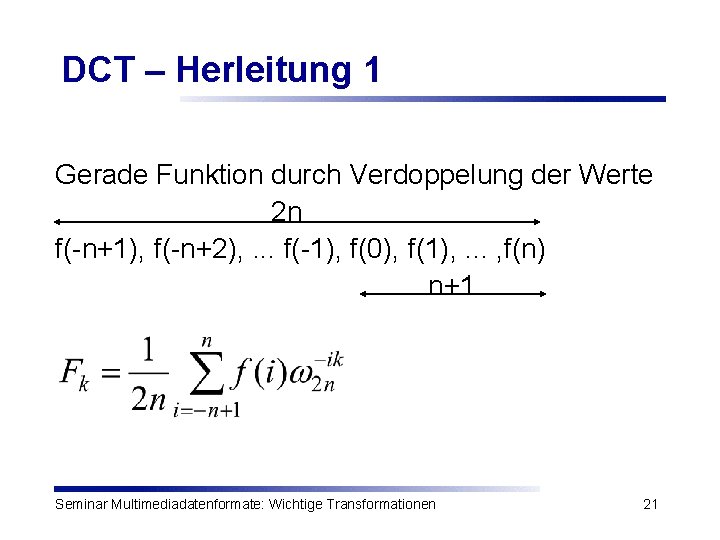 DCT – Herleitung 1 Gerade Funktion durch Verdoppelung der Werte 2 n f(-n+1), f(-n+2),