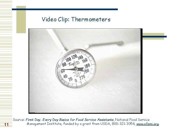 Video Clip: Thermometers 11 Source: First Day…Every Day Basics for Food Service Assistants, National