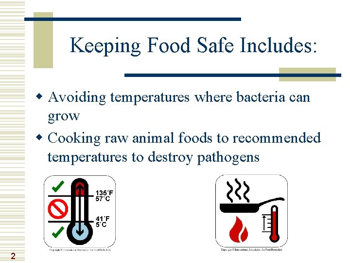 Keeping Food Safe Includes: w Avoiding temperatures where bacteria can grow w Cooking raw