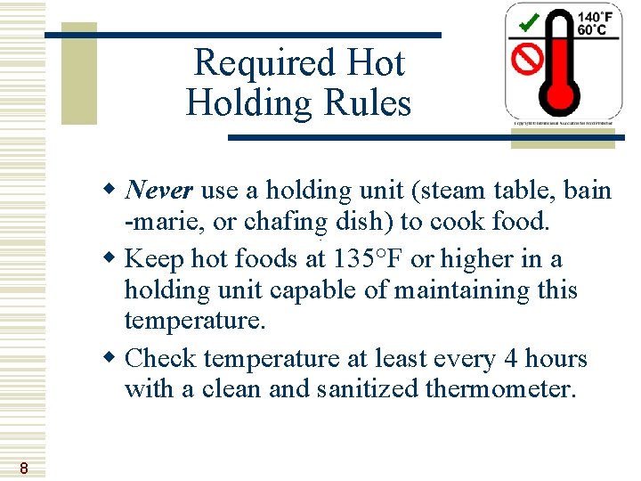 Required Hot Holding Rules w Never use a holding unit (steam table, bain -marie,