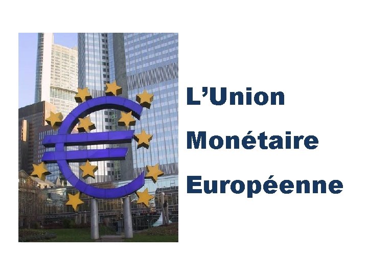 L’Union Monétaire Européenne 