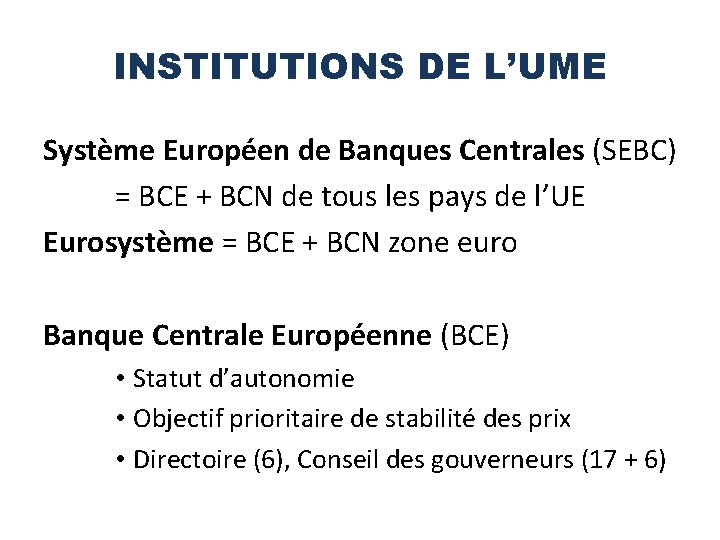 INSTITUTIONS DE L’UME Système Européen de Banques Centrales (SEBC) = BCE + BCN de