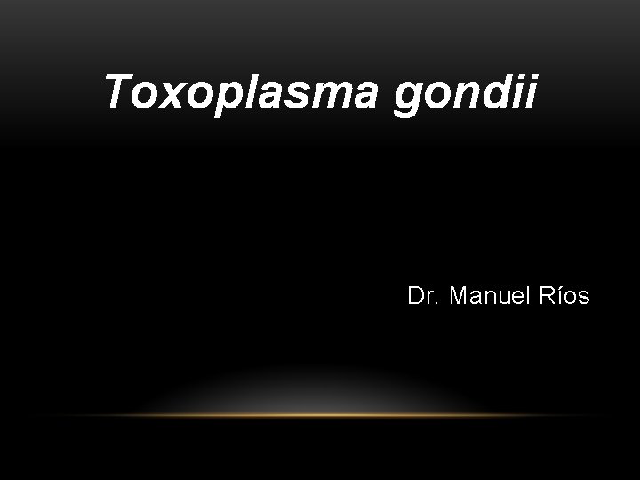 Toxoplasma gondii Dr. Manuel Ríos 