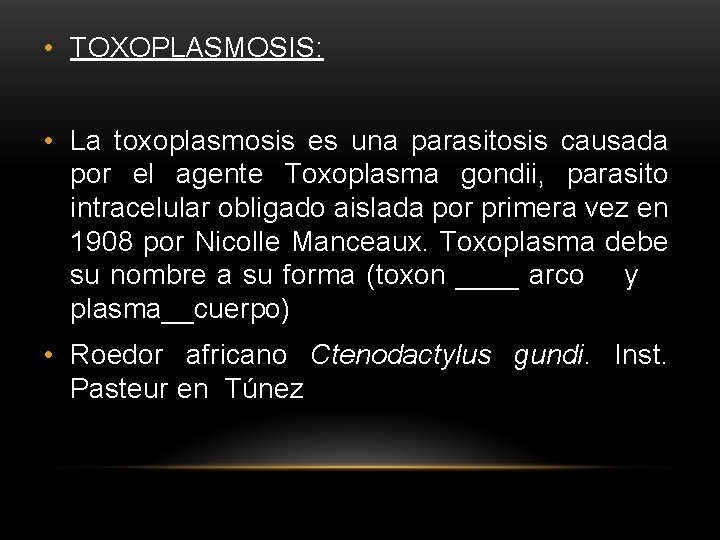  • TOXOPLASMOSIS: • La toxoplasmosis es una parasitosis causada por el agente Toxoplasma