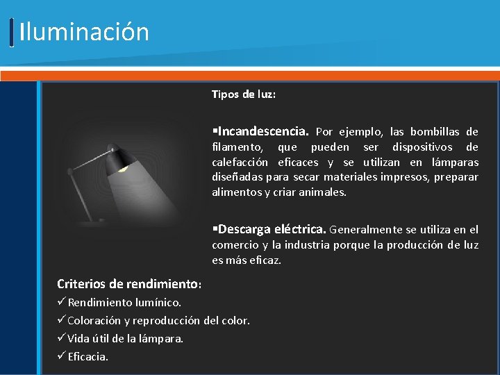 Iluminación Tipos de luz: §Incandescencia. Por ejemplo, las bombillas de filamento, que pueden ser