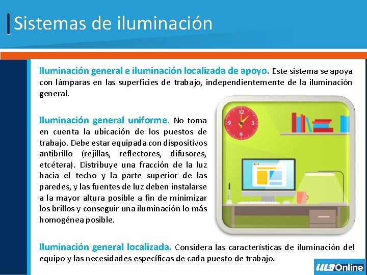 Sistemas de iluminación Iluminación general e iluminación localizada de apoyo. Este sistema se apoya