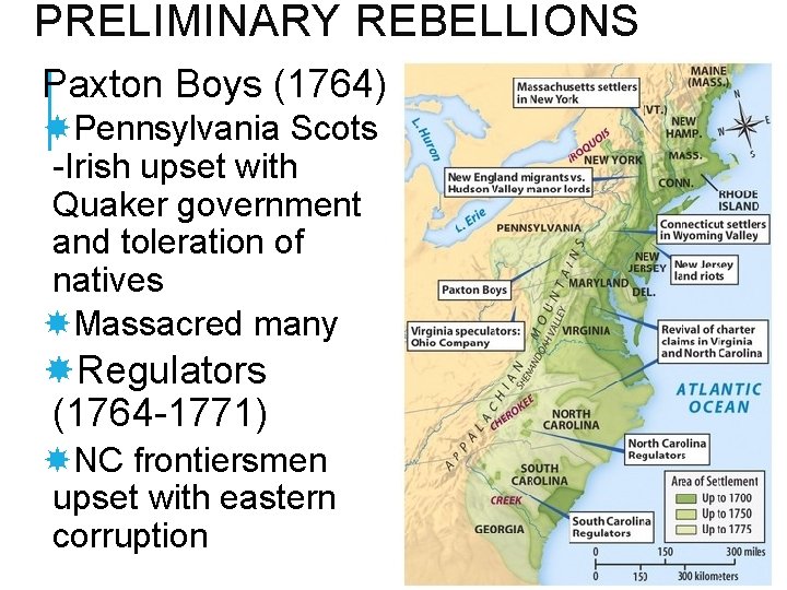 PRELIMINARY REBELLIONS Paxton Boys (1764) Pennsylvania Scots -Irish upset with Quaker government and toleration