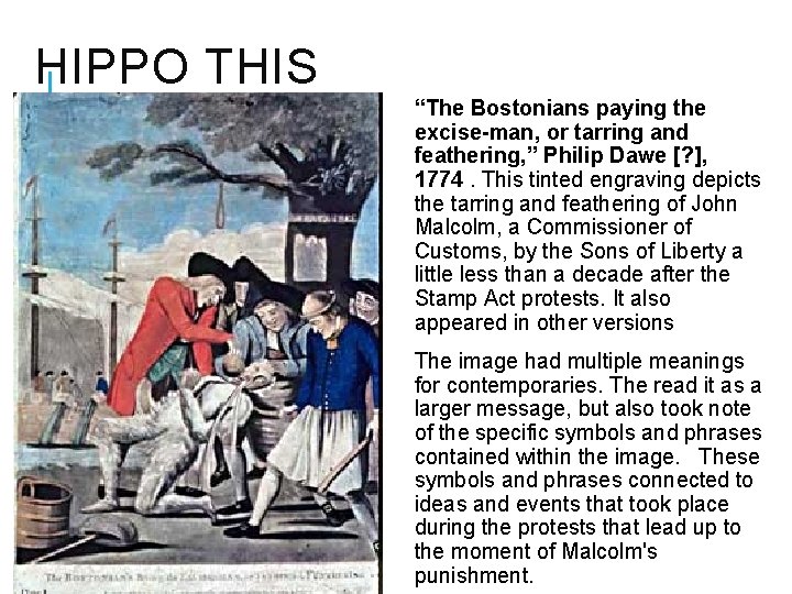 HIPPO THIS “The Bostonians paying the excise-man, or tarring and feathering, ” Philip Dawe