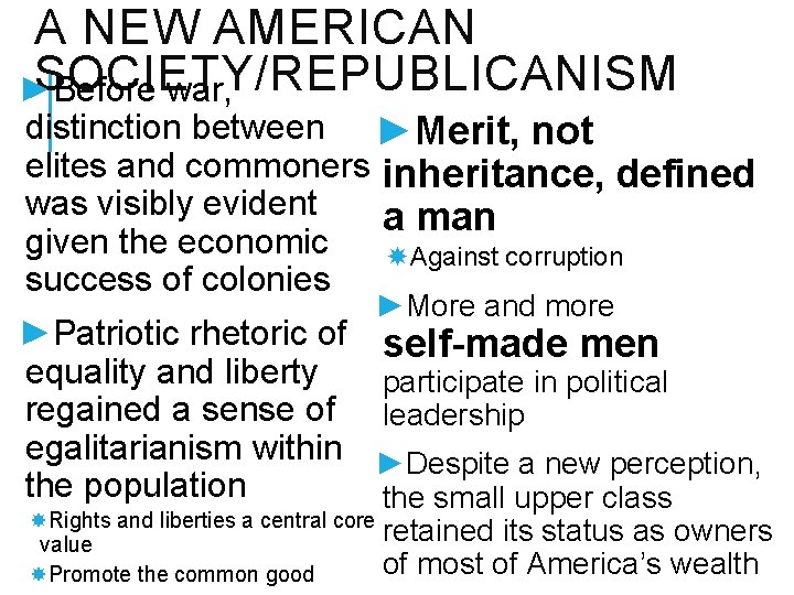 A NEW AMERICAN SOCIETY/REPUBLICANISM ► Before war, distinction between ►Merit, not elites and commoners
