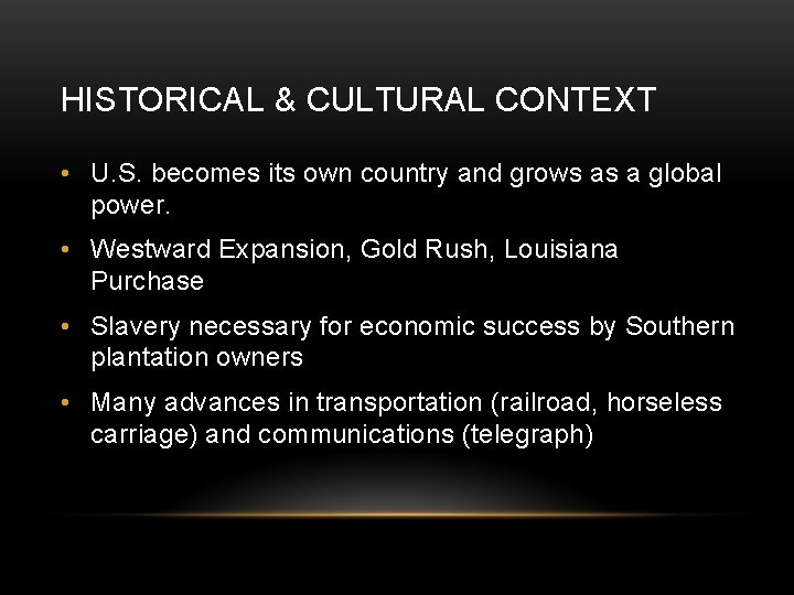 HISTORICAL & CULTURAL CONTEXT • U. S. becomes its own country and grows as