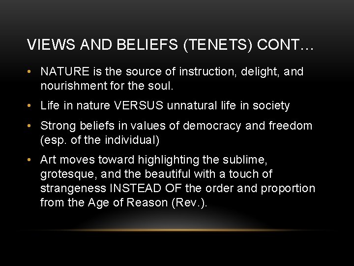 VIEWS AND BELIEFS (TENETS) CONT… • NATURE is the source of instruction, delight, and