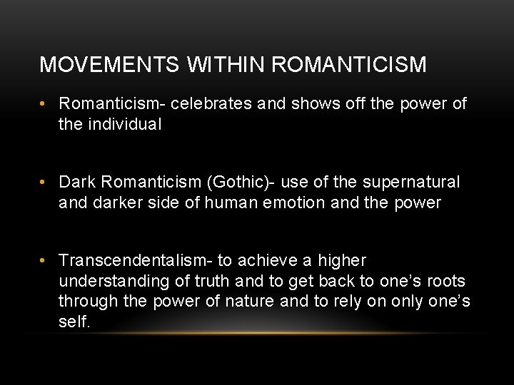 MOVEMENTS WITHIN ROMANTICISM • Romanticism- celebrates and shows off the power of the individual