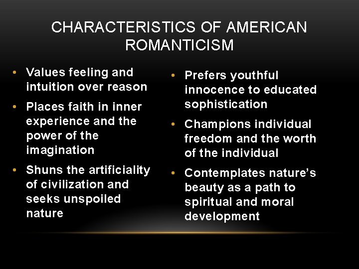 CHARACTERISTICS OF AMERICAN ROMANTICISM • Values feeling and intuition over reason • Places faith