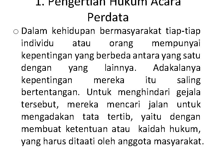 1. Pengertian Hukum Acara Perdata o Dalam kehidupan bermasyarakat tiap-tiap individu atau orang mempunyai
