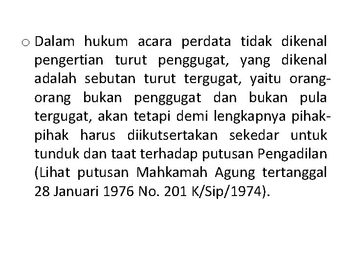 o Dalam hukum acara perdata tidak dikenal pengertian turut penggugat, yang dikenal adalah sebutan