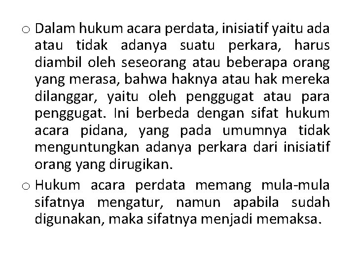 o Dalam hukum acara perdata, inisiatif yaitu ada atau tidak adanya suatu perkara, harus