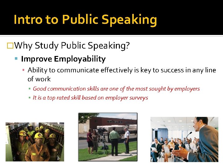 Intro to Public Speaking �Why Study Public Speaking? Improve Employability ▪ Ability to communicate