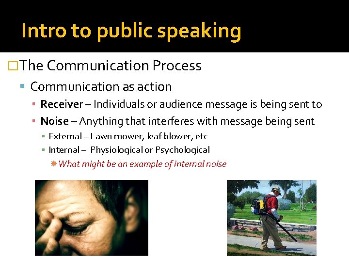 Intro to public speaking �The Communication Process Communication as action ▪ Receiver – Individuals