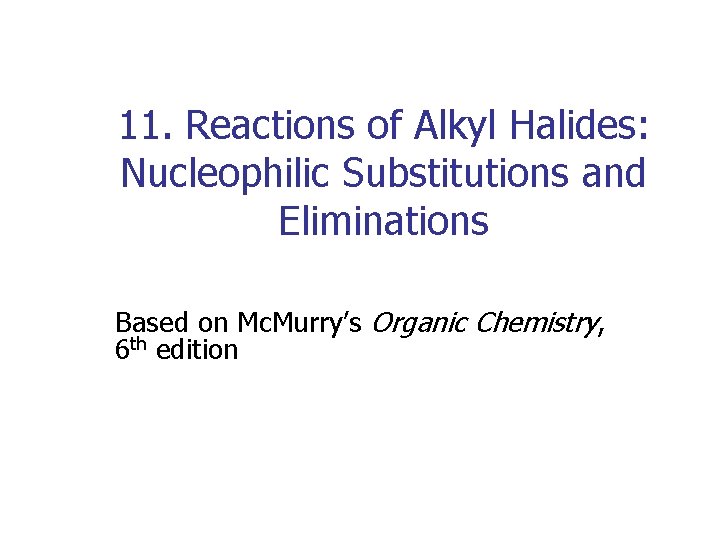 11. Reactions of Alkyl Halides: Nucleophilic Substitutions and Eliminations Based on Mc. Murry’s Organic