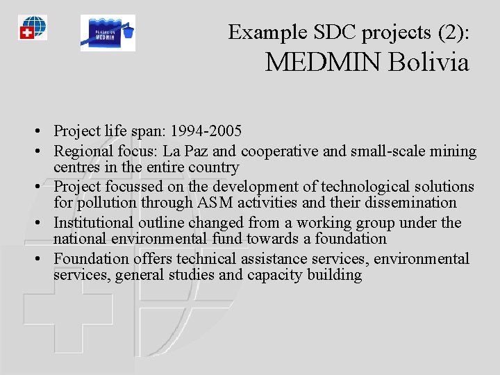 Example SDC projects (2): MEDMIN Bolivia • Project life span: 1994 -2005 • Regional