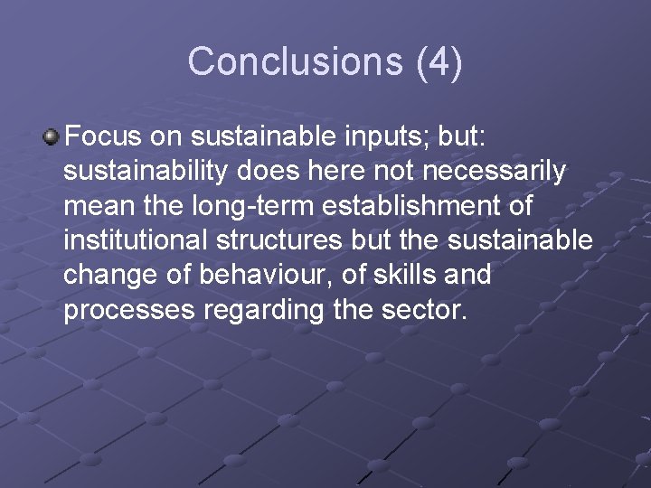 Conclusions (4) Focus on sustainable inputs; but: sustainability does here not necessarily mean the