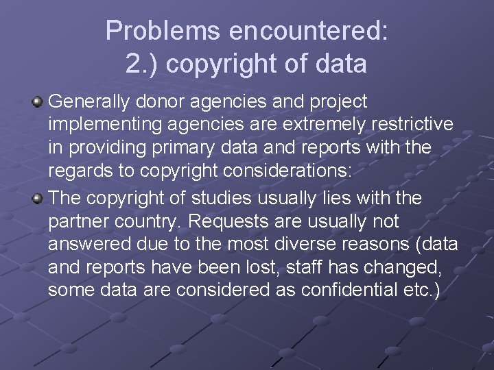 Problems encountered: 2. ) copyright of data Generally donor agencies and project implementing agencies
