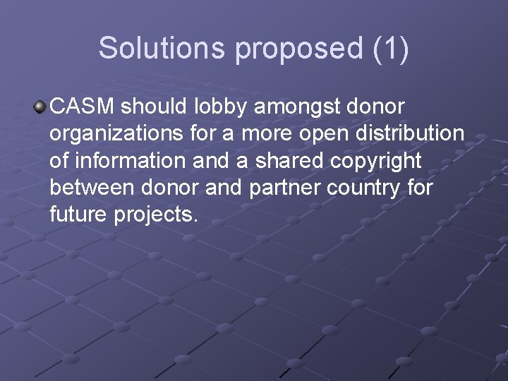 Solutions proposed (1) CASM should lobby amongst donor organizations for a more open distribution