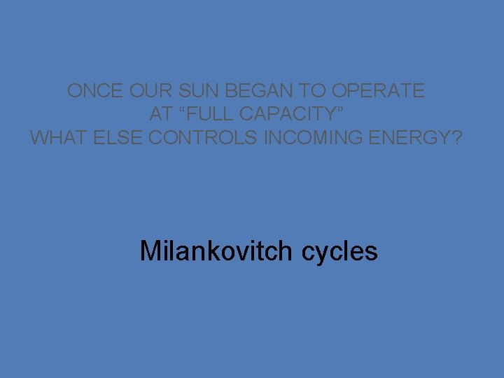 ONCE OUR SUN BEGAN TO OPERATE AT “FULL CAPACITY” WHAT ELSE CONTROLS INCOMING ENERGY?