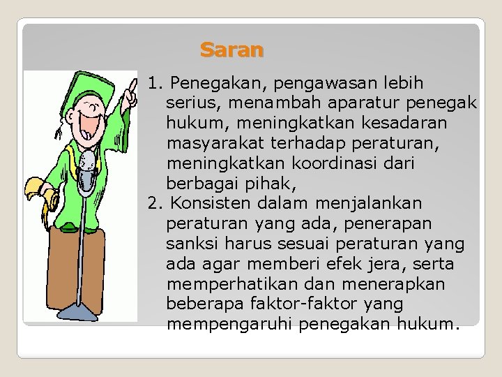 Saran 1. Penegakan, pengawasan lebih serius, menambah aparatur penegak hukum, meningkatkan kesadaran masyarakat terhadap