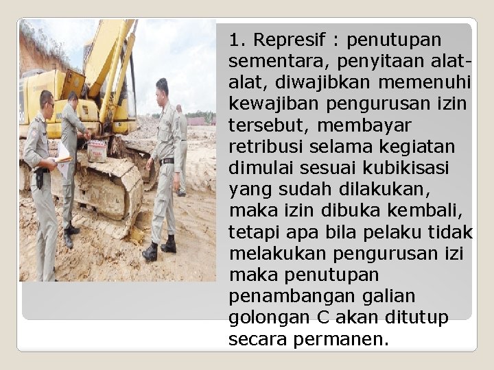 1. Represif : penutupan sementara, penyitaan alat, diwajibkan memenuhi kewajiban pengurusan izin tersebut, membayar