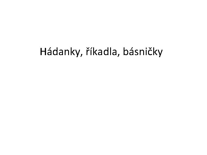 Hádanky, říkadla, básničky 