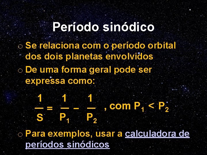 Período sinódico o Se relaciona com o período orbital dos dois planetas envolvidos o