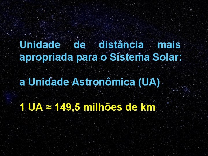 Unidade de distância mais apropriada para o Sistema Solar: a Unidade Astronômica (UA) 1