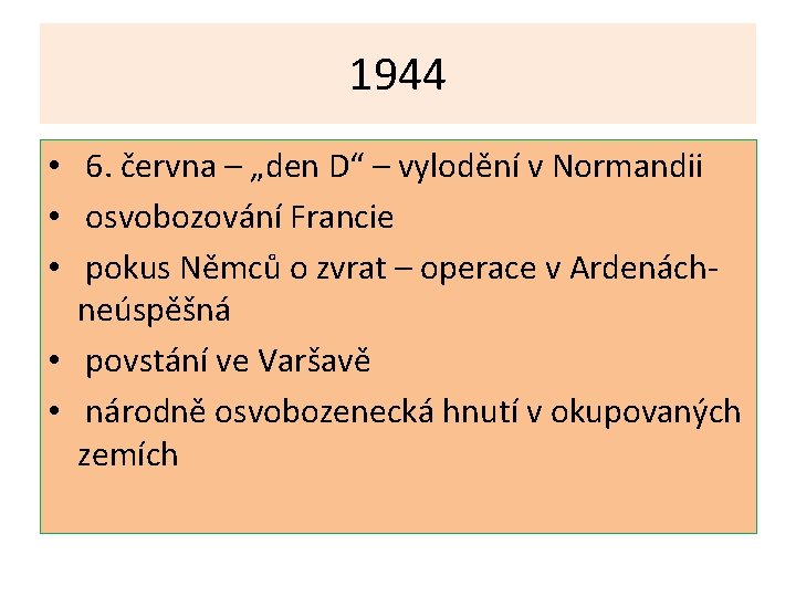 1944 • 6. června – „den D“ – vylodění v Normandii • osvobozování Francie