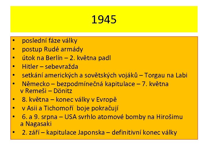 1945 • • • poslední fáze války postup Rudé armády útok na Berlín –